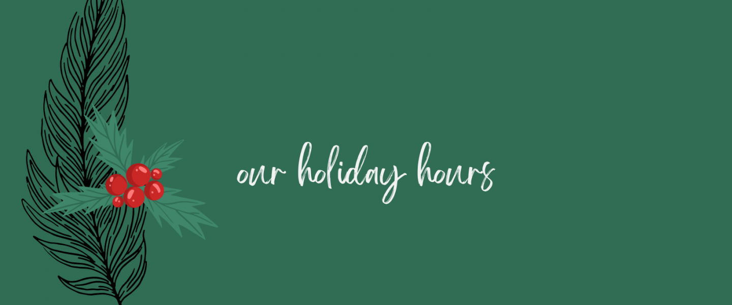A sketch of a feather with some holly, in front of a dark green background. The text reads "our holiday hours" in a handwritten-style font